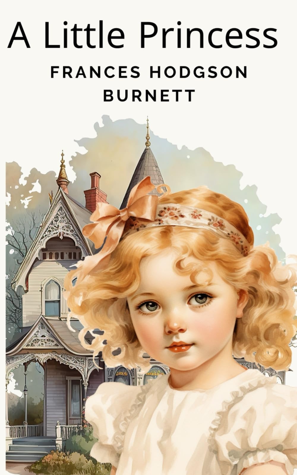 A Little Princess Being the Whole Story of Sara Crewe Now Told for the First Time