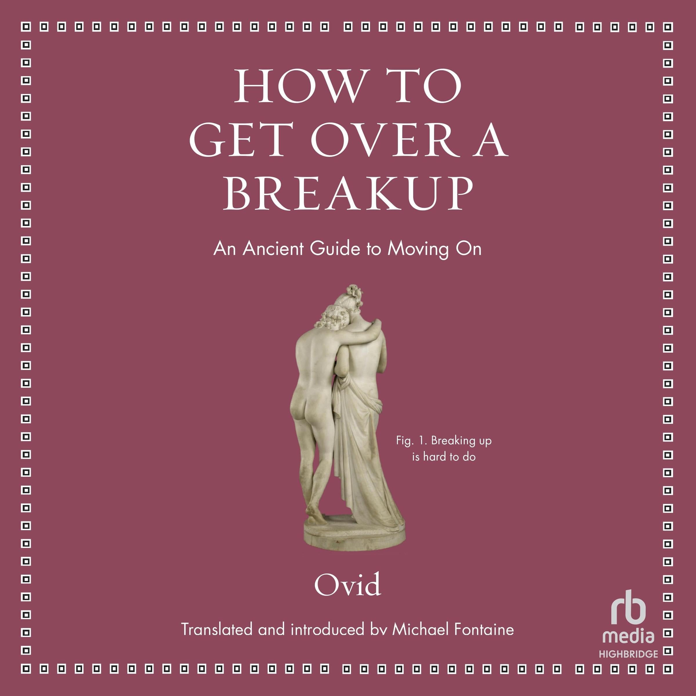 How to Get over a Breakup: An Ancient Guide to Moving on (Ancient Wisdom for Modern Readers)