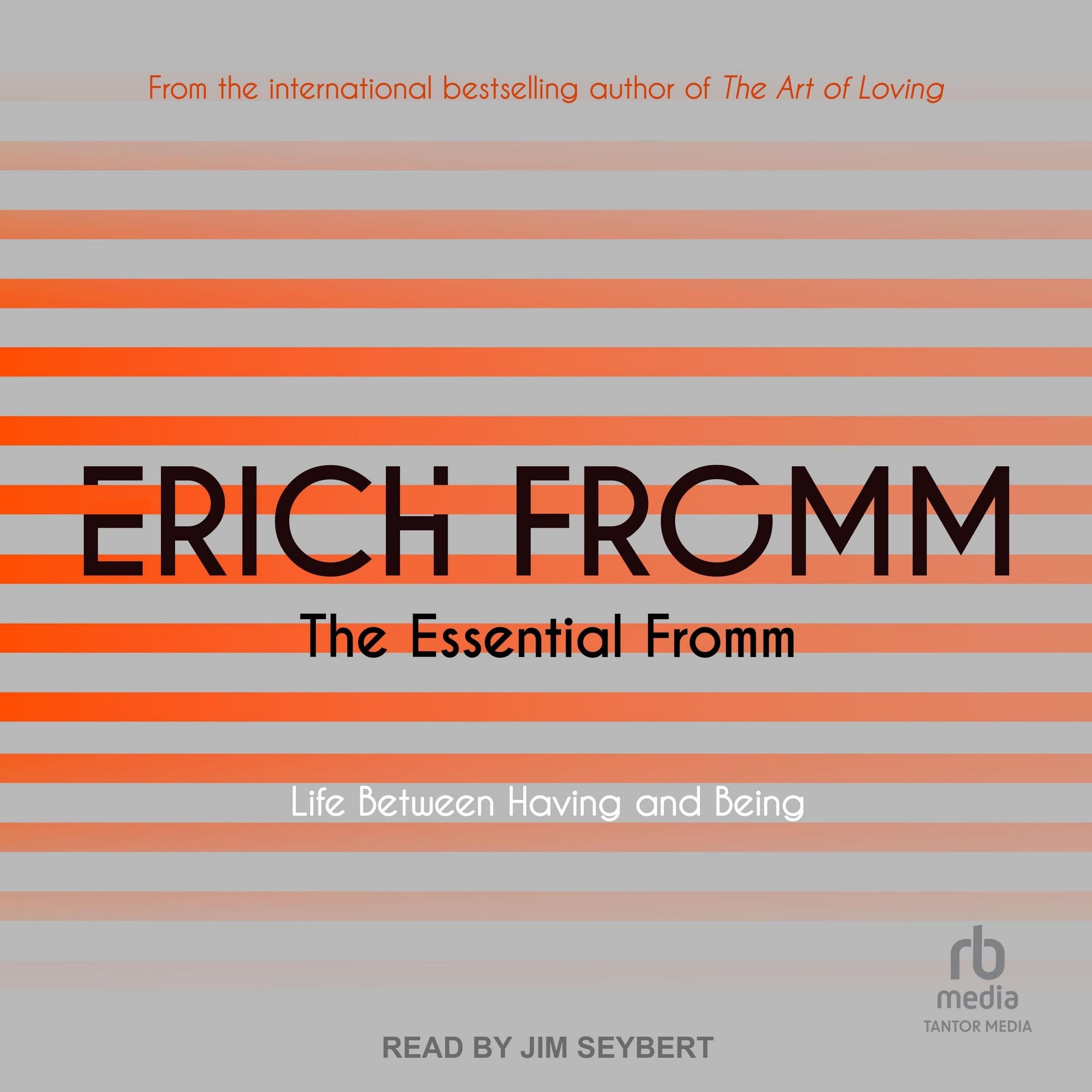 The Essential Fromm Life Between Having and Being