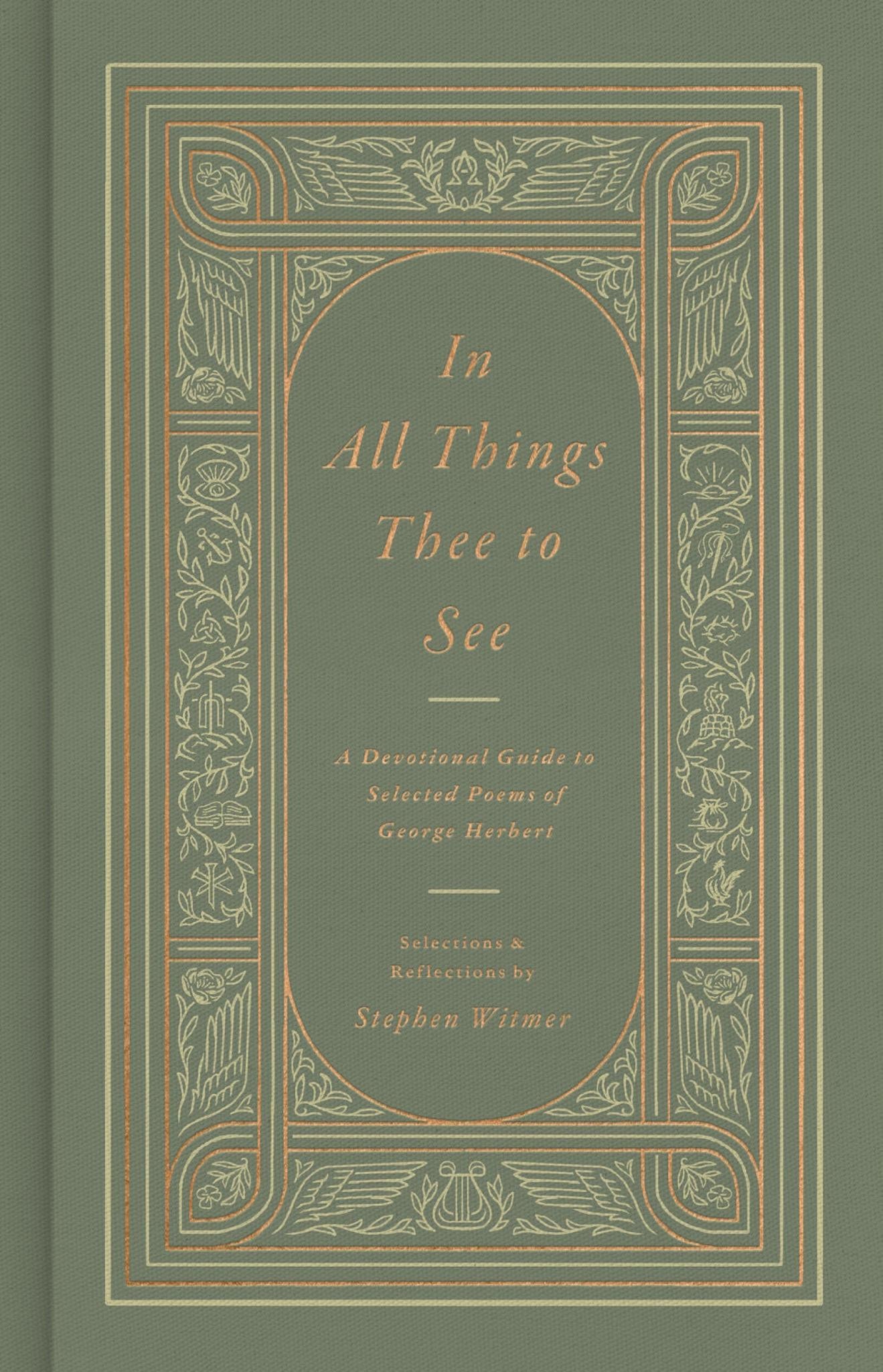 In All Things Thee to See - A Devotional Guide to Selected Poems of George Herbert