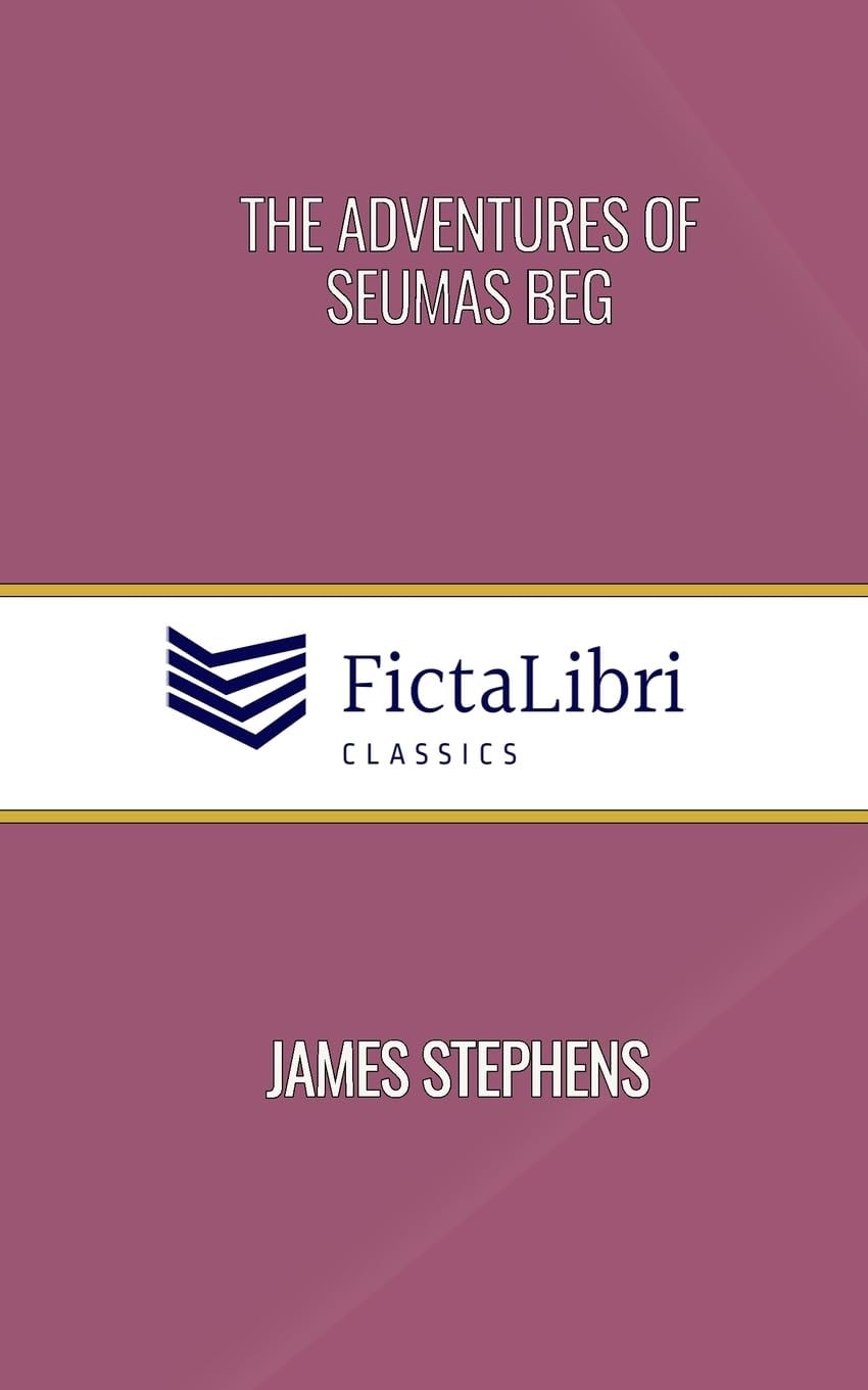 The Adventures of Seumas Beg (FictaLibri Classics) And The Rocky Road to Dublin