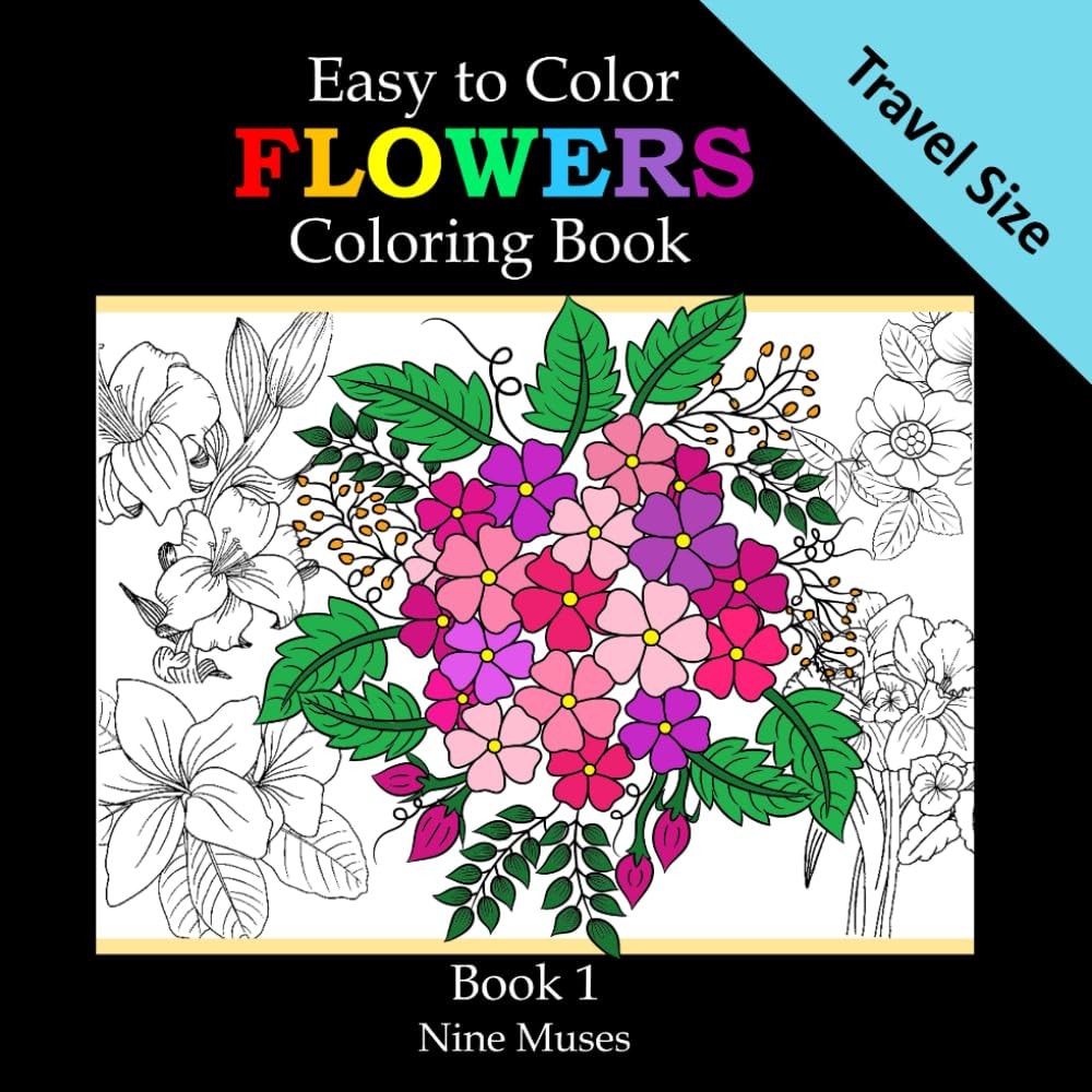Easy to Color Flowers Travel Size Coloring Book: Book 1: 6"x6" Mini Coloring Book (On The Go Mini Coloring Books)
