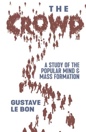 The Crowd A Study of the Popular Mind and Mass Formation