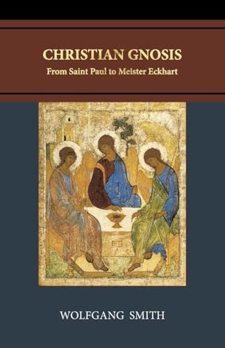 Christian Gnosis From Saint Paul to Meister Eckhart