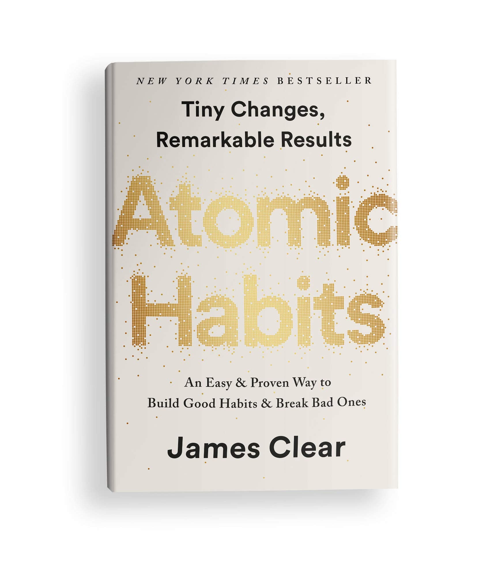 Atomic Habits: an Easy and Proven Way to Build Good Habits and Break Bad Ones by James Clear